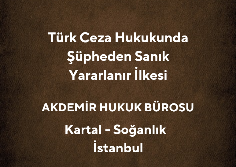 Şüpheden Sanık Yararlanır İlkesi Nedir? - Av. Muhammet Akdemir